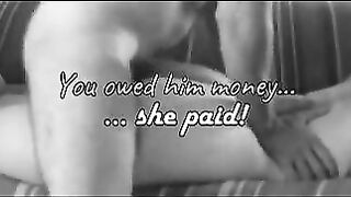 You owed him money... she paid!